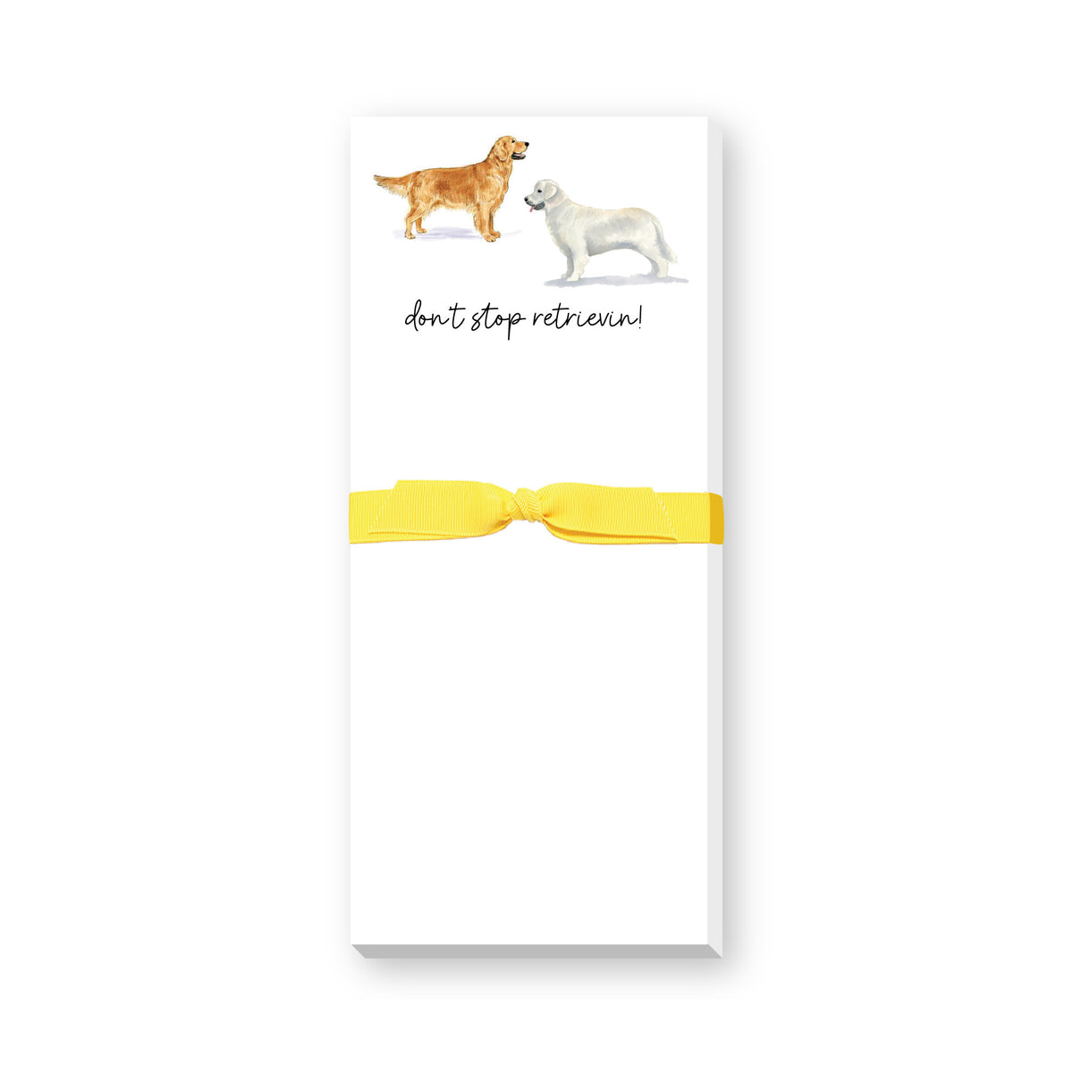 DON'T STOP RETRIEVIN'! SKINNIE NOTEPAD